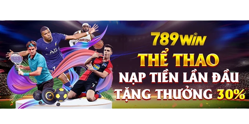 789win thể thao nạp lần đầu tặng thưởng  30%